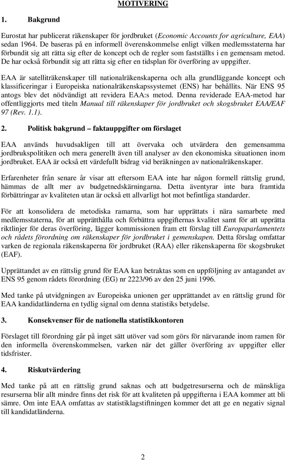 De har också förbundit sig att rätta sig efter en tidsplan för överföring av uppgifter.