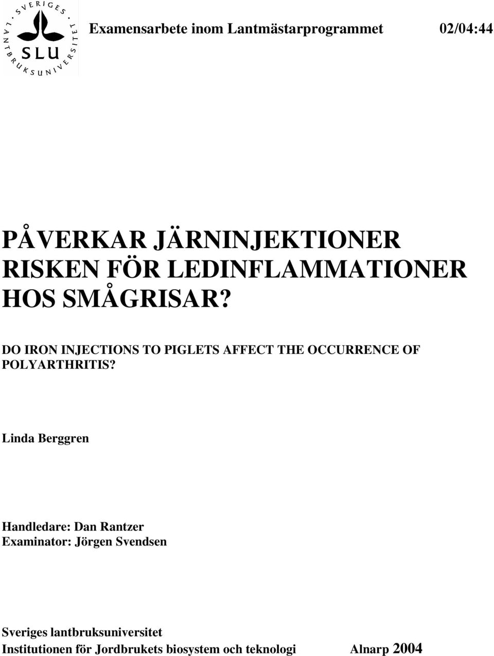 DO IRON INJECTIONS TO PIGLETS AFFECT THE OCCURRENCE OF POLYARTHRITIS?