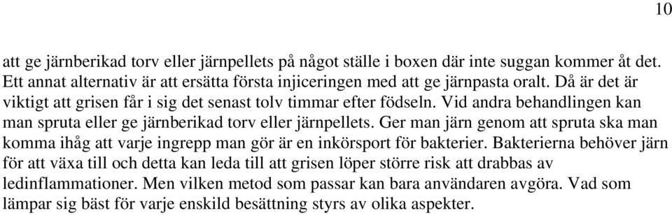 Ger man järn genom att spruta ska man komma ihåg att varje ingrepp man gör är en inkörsport för bakterier.