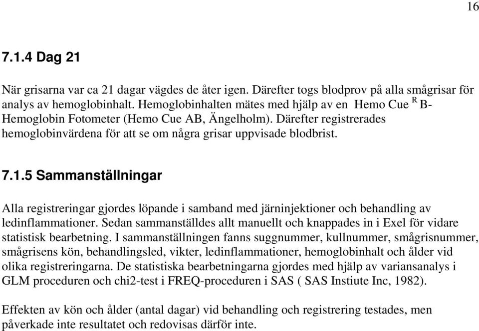 5 Sammanställningar Alla registreringar gjordes löpande i samband med järninjektioner och behandling av ledinflammationer.