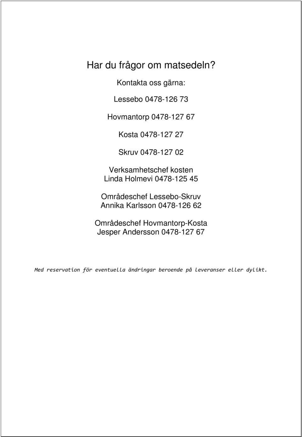 0478-127 02 Verksamhetschef kosten Linda Holmevi 0478-125 45 Områdeschef Lessebo-Skruv