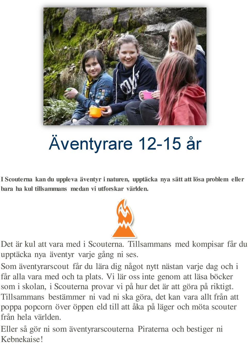 Som äventyrarscout får du lära dig något nytt nästan varje dag och i får alla vara med och ta plats.