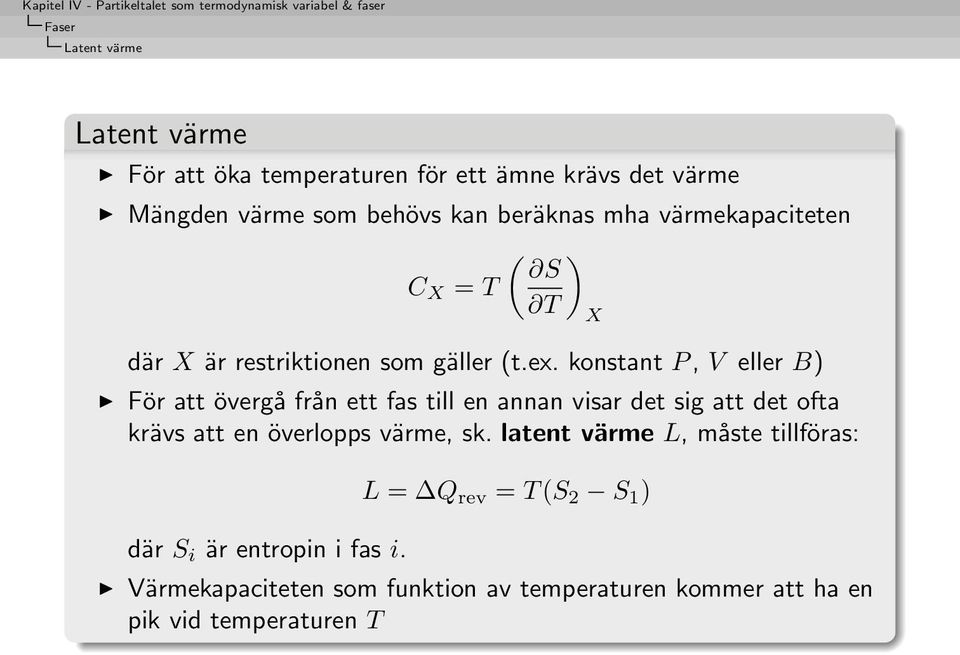 konstant P, V eller B) För att övergå från ett fas till en annan visar det sig att det ofta krävs att en överlopps värme, sk.