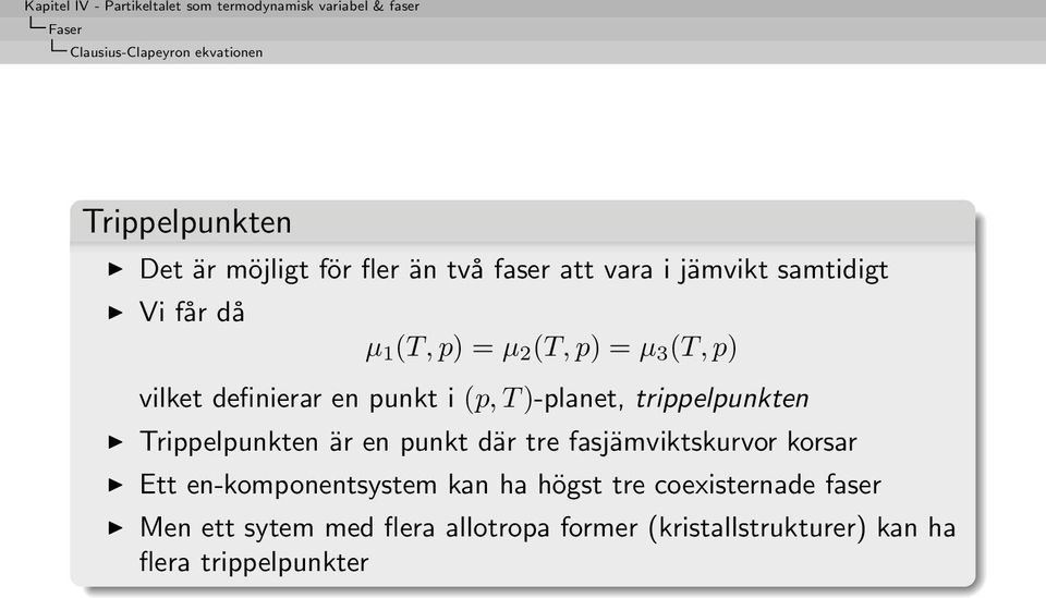 trippelpunkten Trippelpunkten är en punkt där tre fasjämviktskurvor korsar Ett en-komponentsystem kan ha