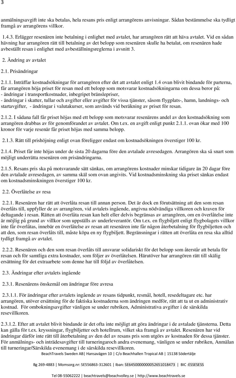 Ändring av avtalet 2.1. Prisändringar 2.1.1. Inträffar kostnadsökningar för arrangören efter det att avtalet enligt 1.