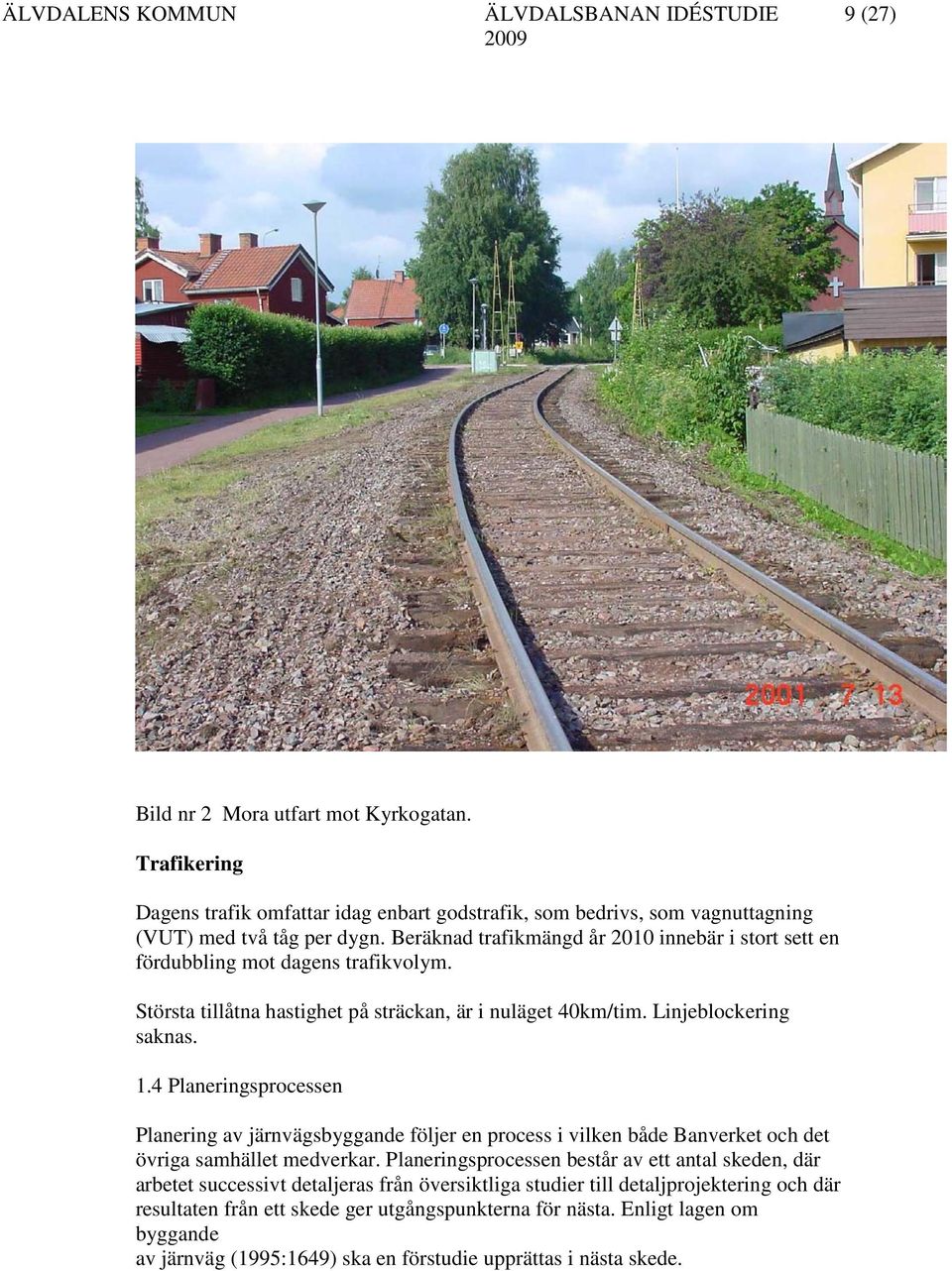 4 Planeringsprocessen Planering av järnvägsbyggande följer en process i vilken både Banverket och det övriga samhället medverkar.