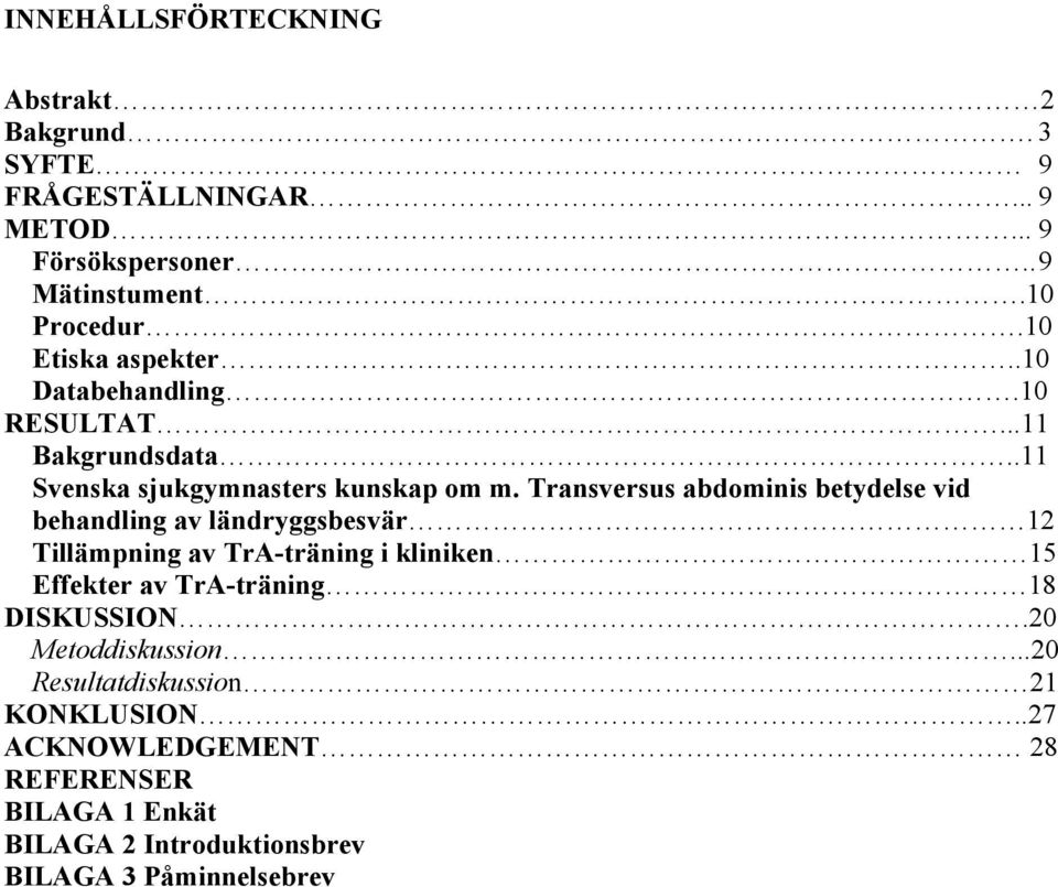 Transversus abdominis betydelse vid behandling av ländryggsbesvär 12 Tillämpning av TrA-träning i kliniken 15 Effekter av TrA-träning