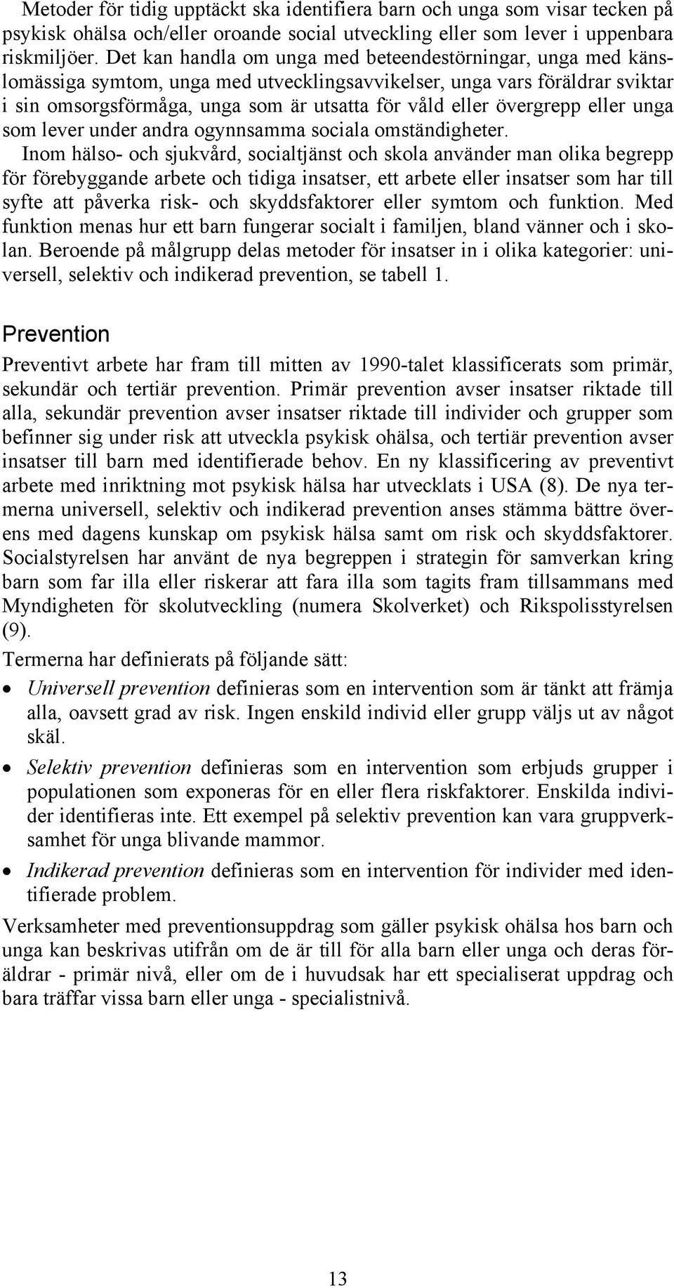 övergrepp eller unga som lever under andra ogynnsamma sociala omständigheter.