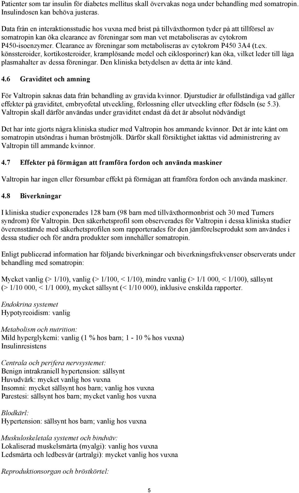 Clearance av föreningar som metaboliseras av cytokrom P450 3A4 (t.ex.