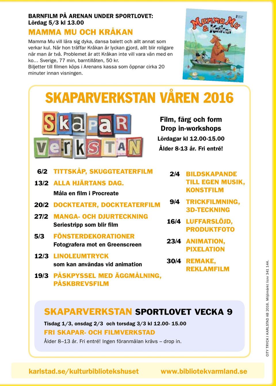 Biljetter till filmen köps i Arenans kassa som öppnar cirka 20 minuter innan visningen. Skaparverkstan våren 2016, färg och form Drop in-workshops Lördagar kl 12.00-15.00 Ålder 8-13 år. Fri entré!