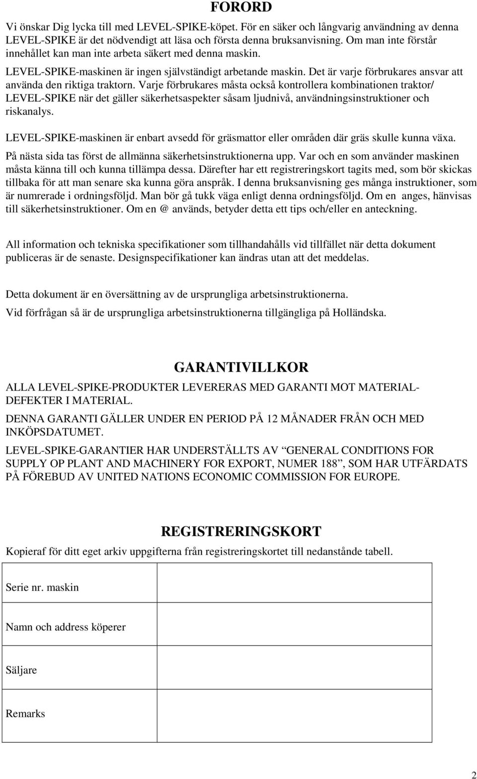 Det är varje förbrukares ansvar att använda den riktiga traktorn.