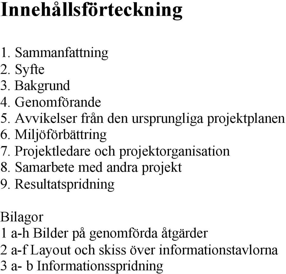 Projektledare och projektorganisation 8. Samarbete med andra projekt 9.