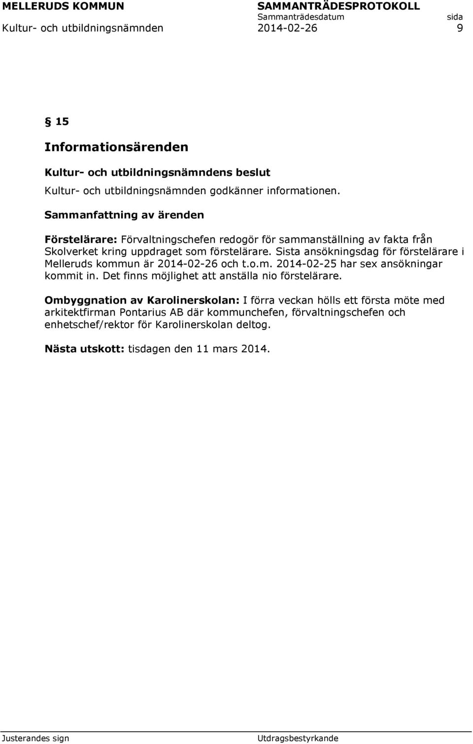 Sista ansökningsdag för förstelärare i Melleruds kommun är 2014-02-26 och t.o.m. 2014-02-25 har sex ansökningar kommit in.