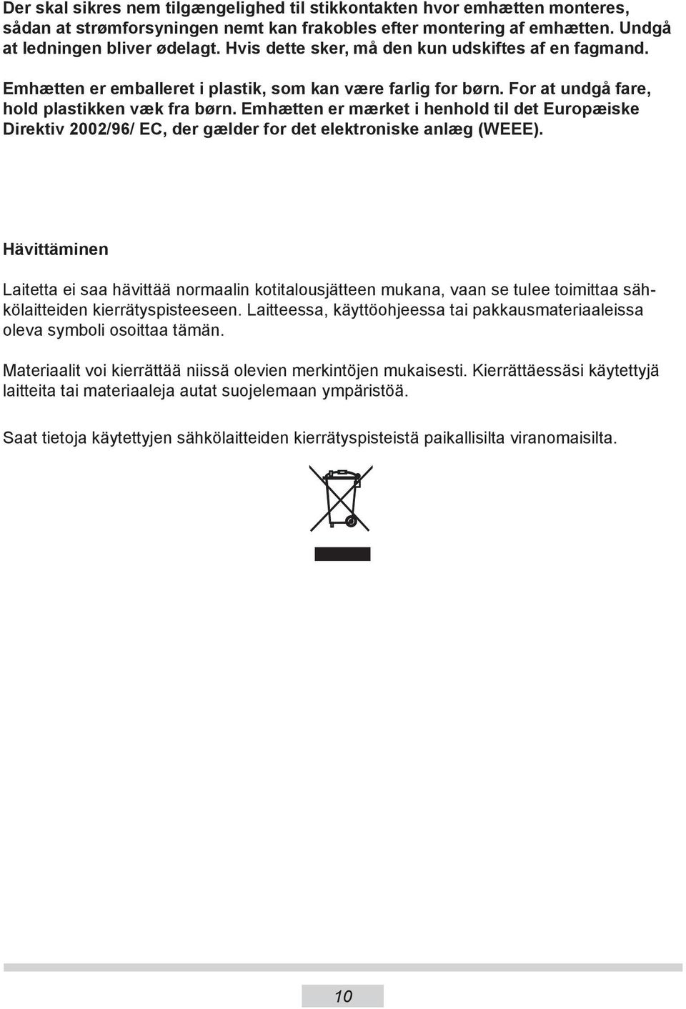 Emhætten er mærket i henhold til det Europæiske Direktiv 2002/96/ EC, der gælder for det elektroniske anlæg (WEEE).