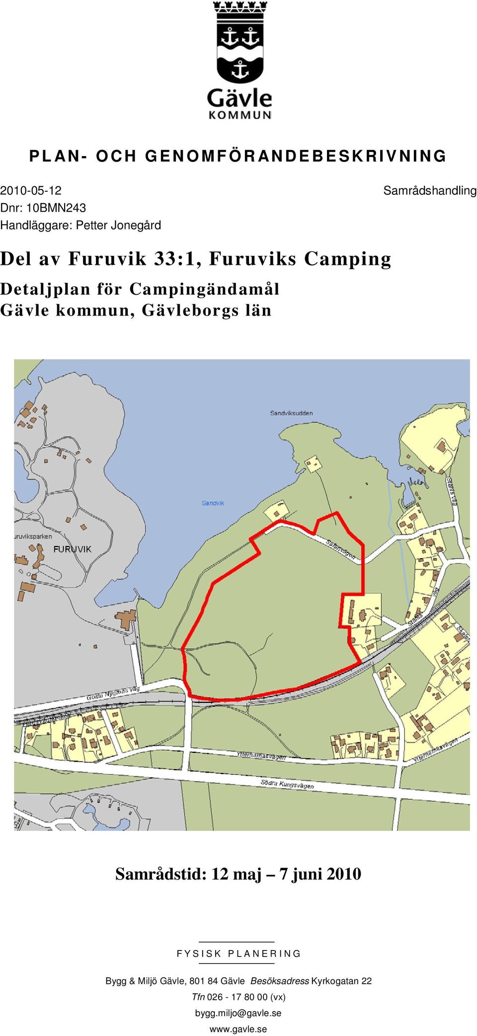 kommun, Gävleborgs län Samrådstid: 12 maj 7 juni 2010 FYSISK PLANERING Bygg & Miljö Gävle,