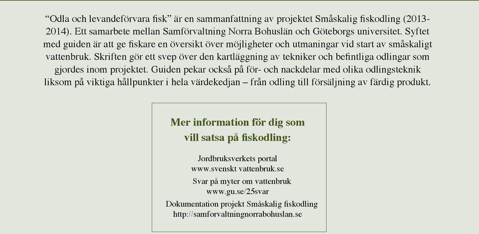 Skriften gör ett svep över den kartläggning av tekniker och befintliga odlingar som gjordes inom projektet.