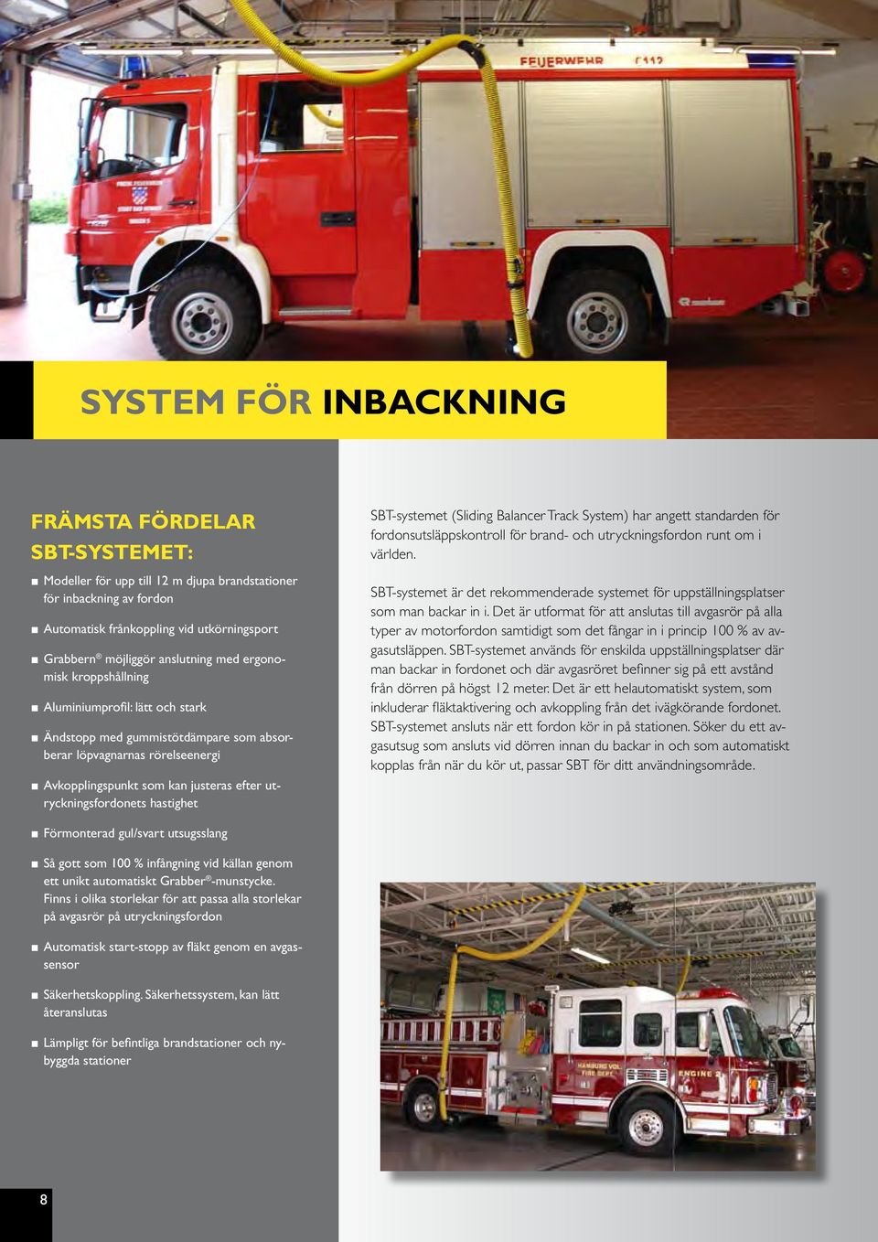 hastighet SBT-systemet (Sliding Balancer Track System) har angett standarden för fordonsutsläppskontroll för brand- och utryckningsfordon runt om i världen.