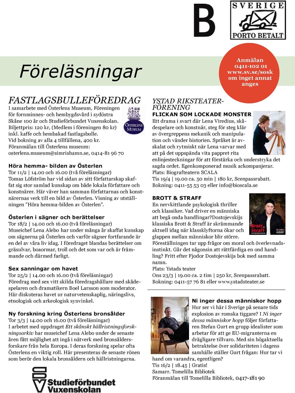 se, 0414-81 96 70 Höra hemma- bilden av Österlen Tor 11/2 14.00 och 16.