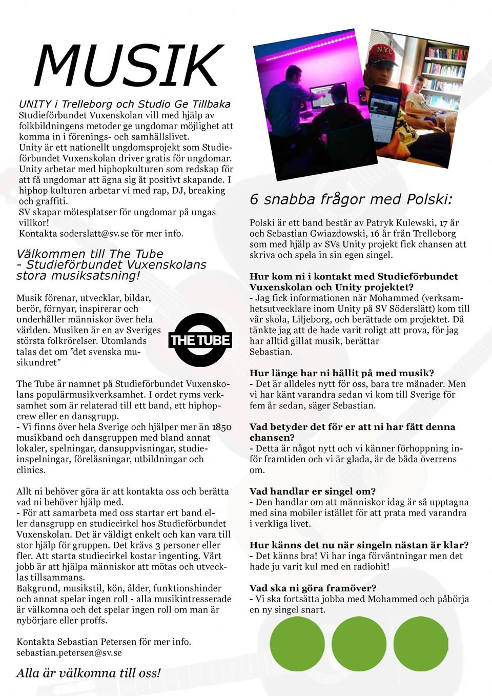 I hiphop kulturen arbetar vi med rap, DJ, breaking och graffiti. SV skapar mötesplatser för ungdomar på ungas villkor! Kontakta soderslatt@sv.se för mer info.