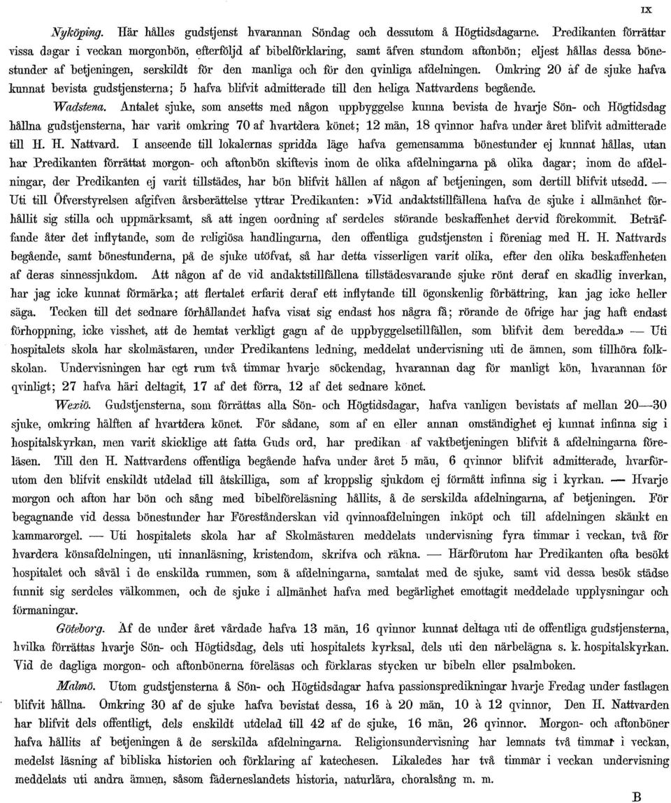 qvinliga afdelningen. Omkring 20 af de sjuke hafva kunnat bevista gudstjenstema; 5 hafva blifvit admitterade till den heliga Nattvardens begående. Wadstena.