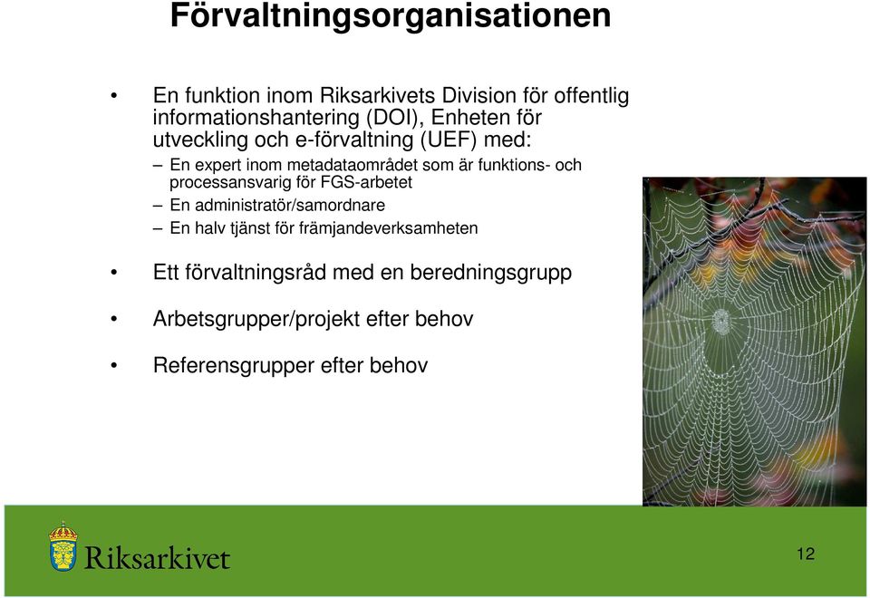 funktions- och processansvarig för FGS-arbetet En administratör/samordnare En halv tjänst för