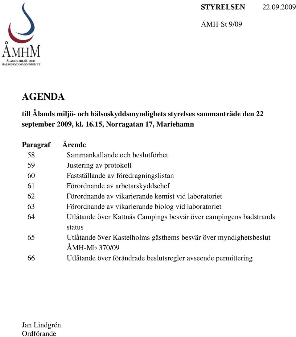 av arbetarskyddschef 62 Förordnande av vikarierande kemist vid laboratoriet 63 Förordnande av vikarierande biolog vid laboratoriet 64 Utlåtande över Kattnäs