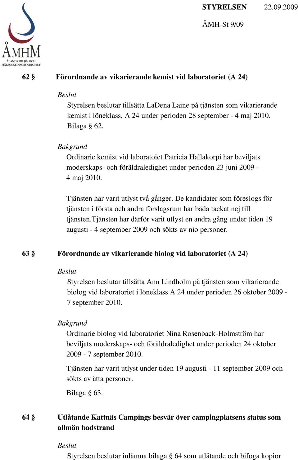 De kandidater som föreslogs för tjänsten i första och andra förslagsrum har båda tackat nej till tjänsten.