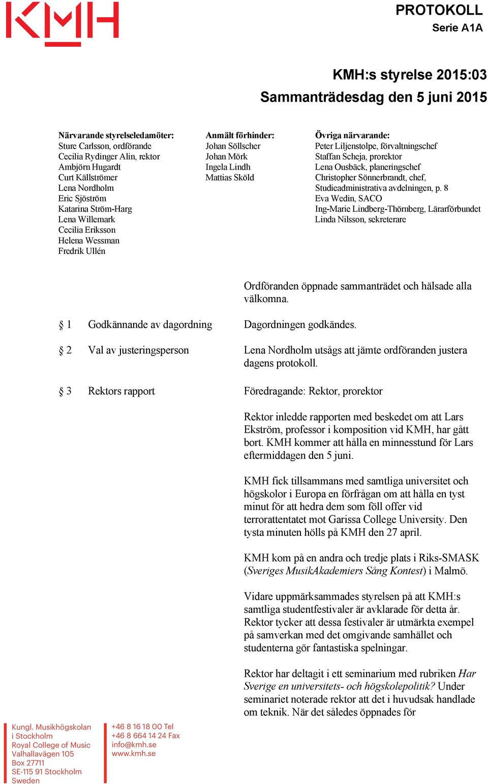 Peter Liljenstolpe, förvaltningschef Staffan Scheja, prorektor Lena Ousbäck, planeringschef Christopher Sönnerbrandt, chef, Studieadministrativa avdelningen, p.