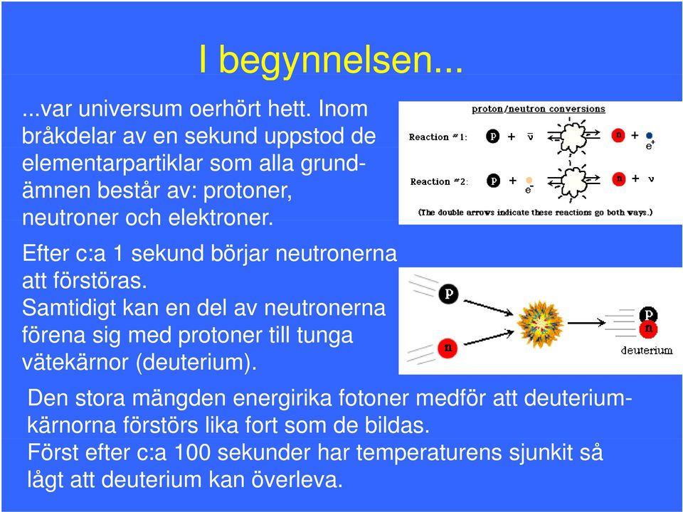 Efter c:a 1 sekund börjar neutronerna att förstöras.