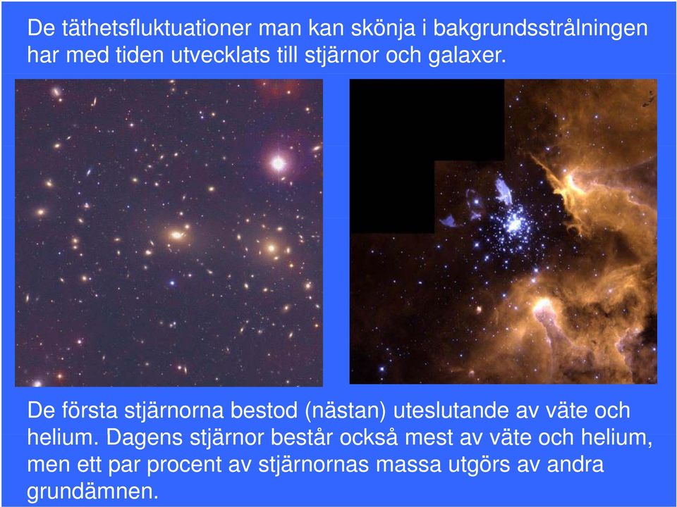 De första stjärnorna bestod (nästan) uteslutande av väte och helium.