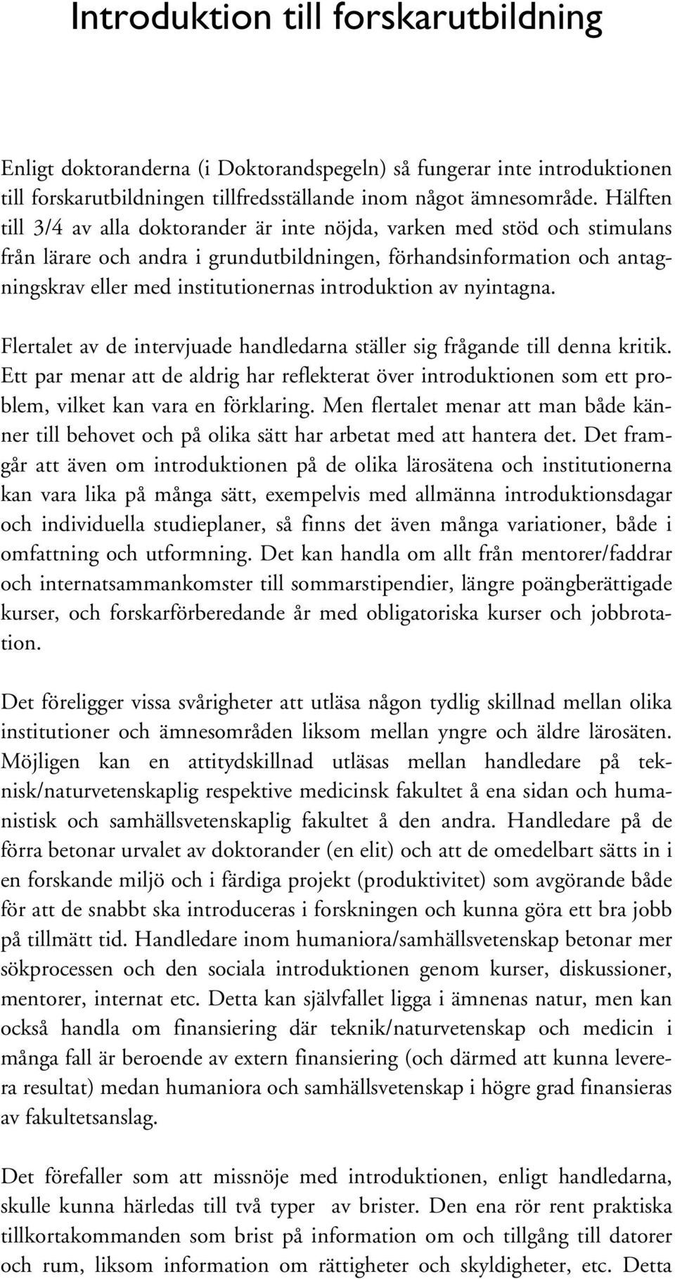 introduktion av nyintagna. Flertalet av de intervjuade handledarna ställer sig frågande till denna kritik.