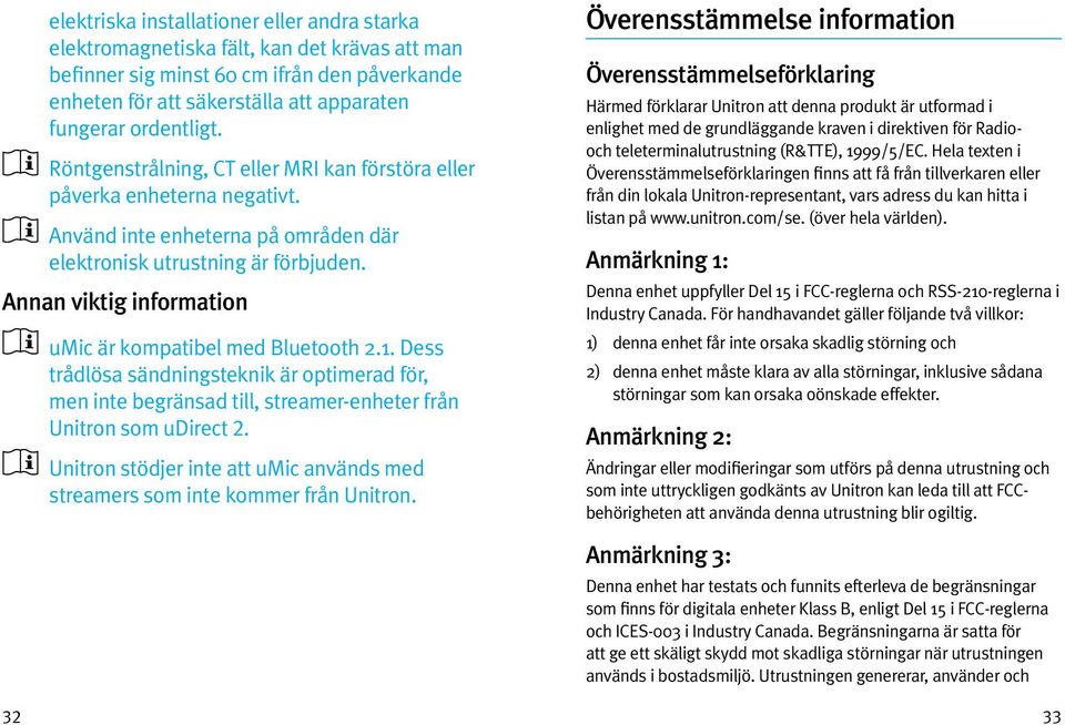 Annan viktig information umic är kompatibel med Bluetooth 2.1. Dess trådlösa sändningsteknik är optimerad för, men inte begränsad till, streamer-enheter från Unitron som udirect 2.