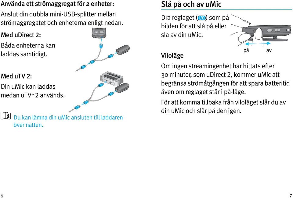 Slå på och av umic Dra reglaget ( ) som på bilden för att slå på eller slå av din umic.