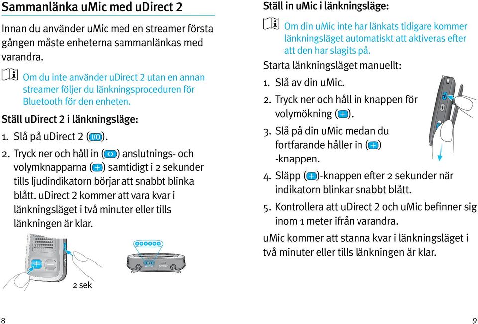 udirect 2 kommer att vara kvar i länkningsläget i två minuter eller tills länkningen är klar.