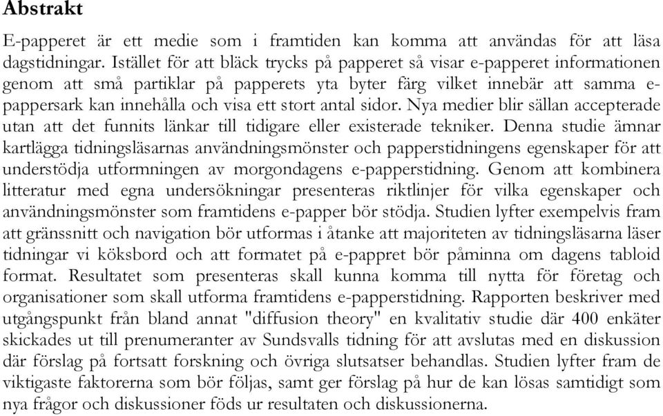 antal sidor. Nya medier blir sällan accepterade utan att det funnits länkar till tidigare eller existerade tekniker.