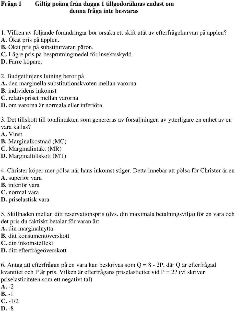 individens inkomst C. relativpriset mellan varorna D. om varorna är normala eller inferiöra 3.