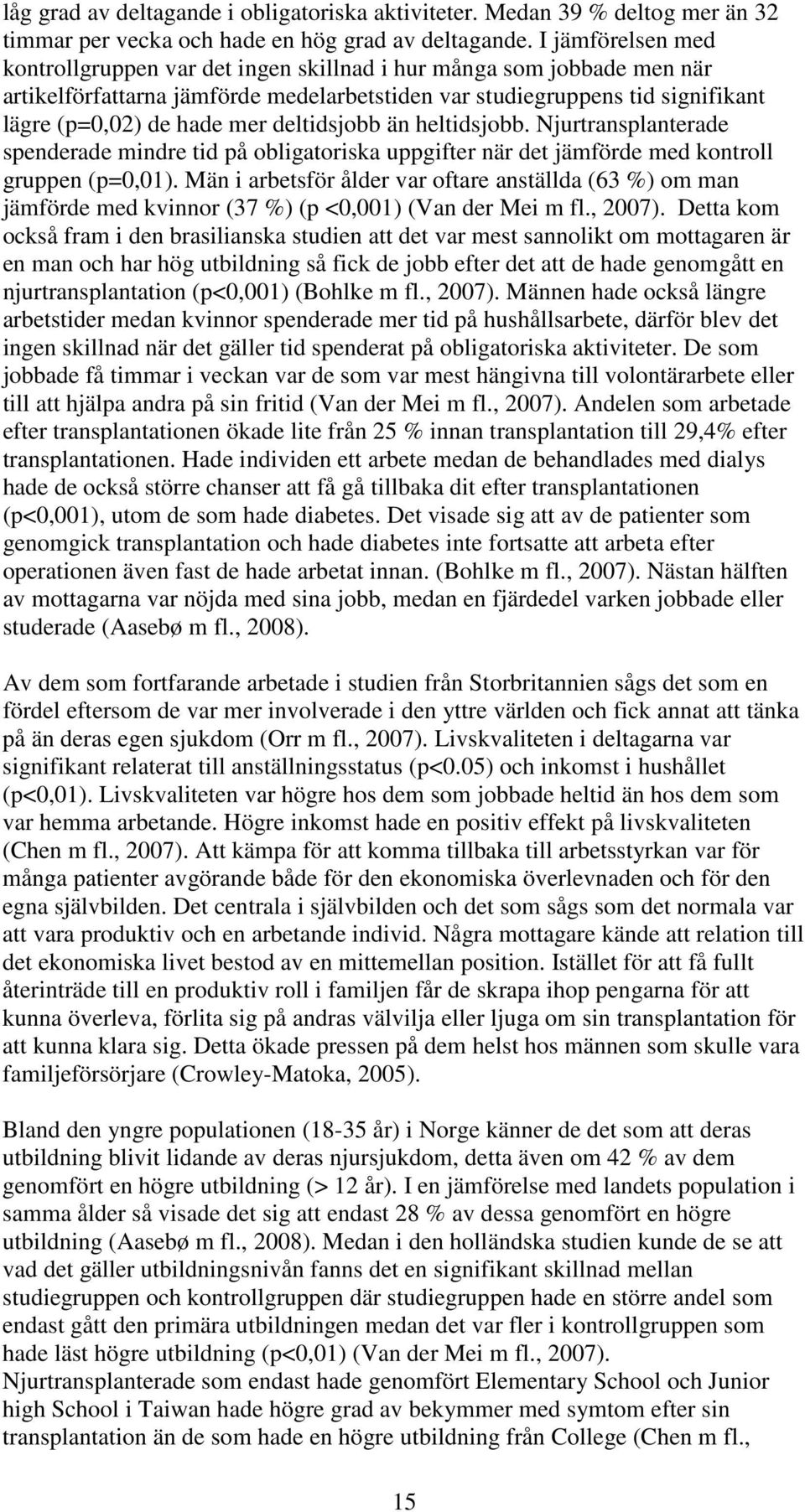 deltidsjobb än heltidsjobb. Njurtransplanterade spenderade mindre tid på obligatoriska uppgifter när det jämförde med kontroll gruppen (p=0,01).