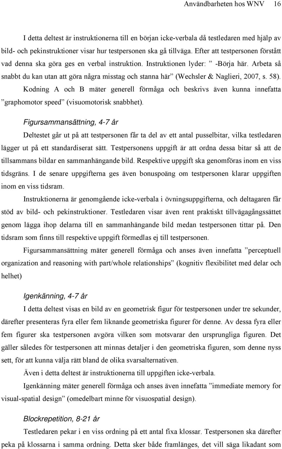 Arbeta så snabbt du kan utan att göra några misstag och stanna här (Wechsler & Naglieri, 2007, s. 58).