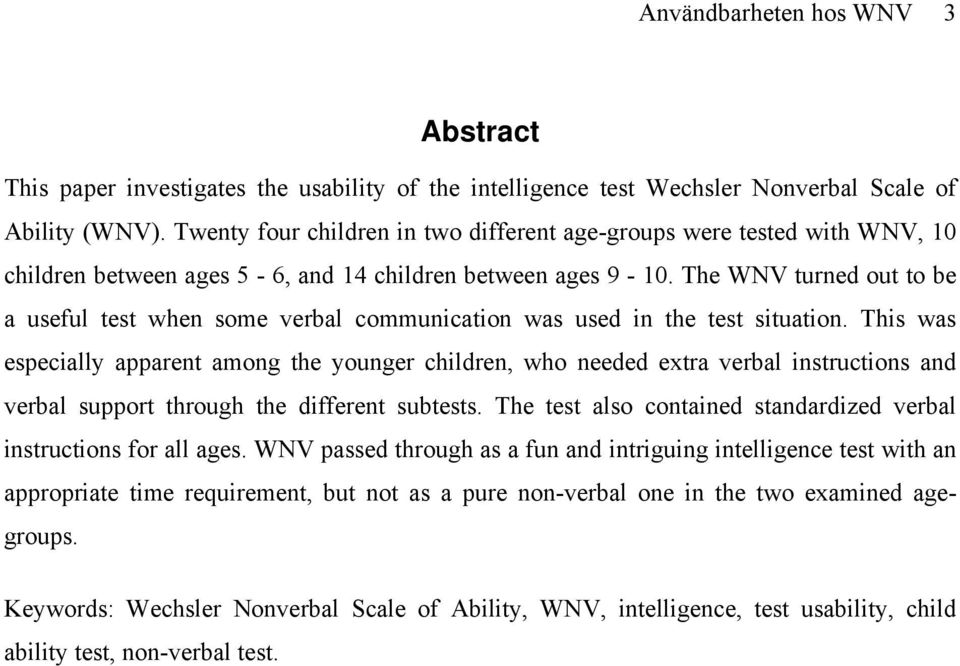 The WNV turned out to be a useful test when some verbal communication was used in the test situation.
