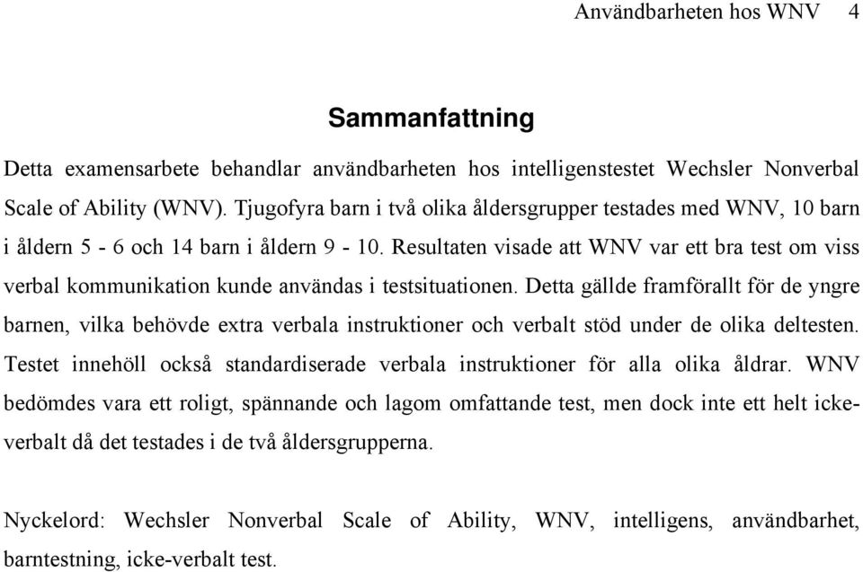Resultaten visade att WNV var ett bra test om viss verbal kommunikation kunde användas i testsituationen.