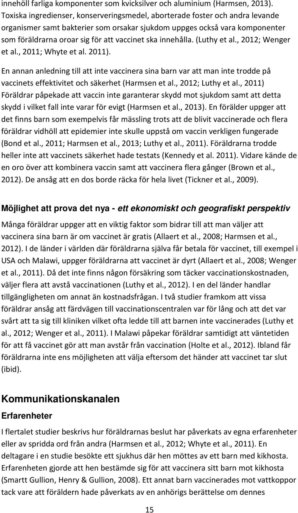 ska innehålla. (Luthy et al., 2012; Wenger et al., 2011; Whyte et al. 2011).
