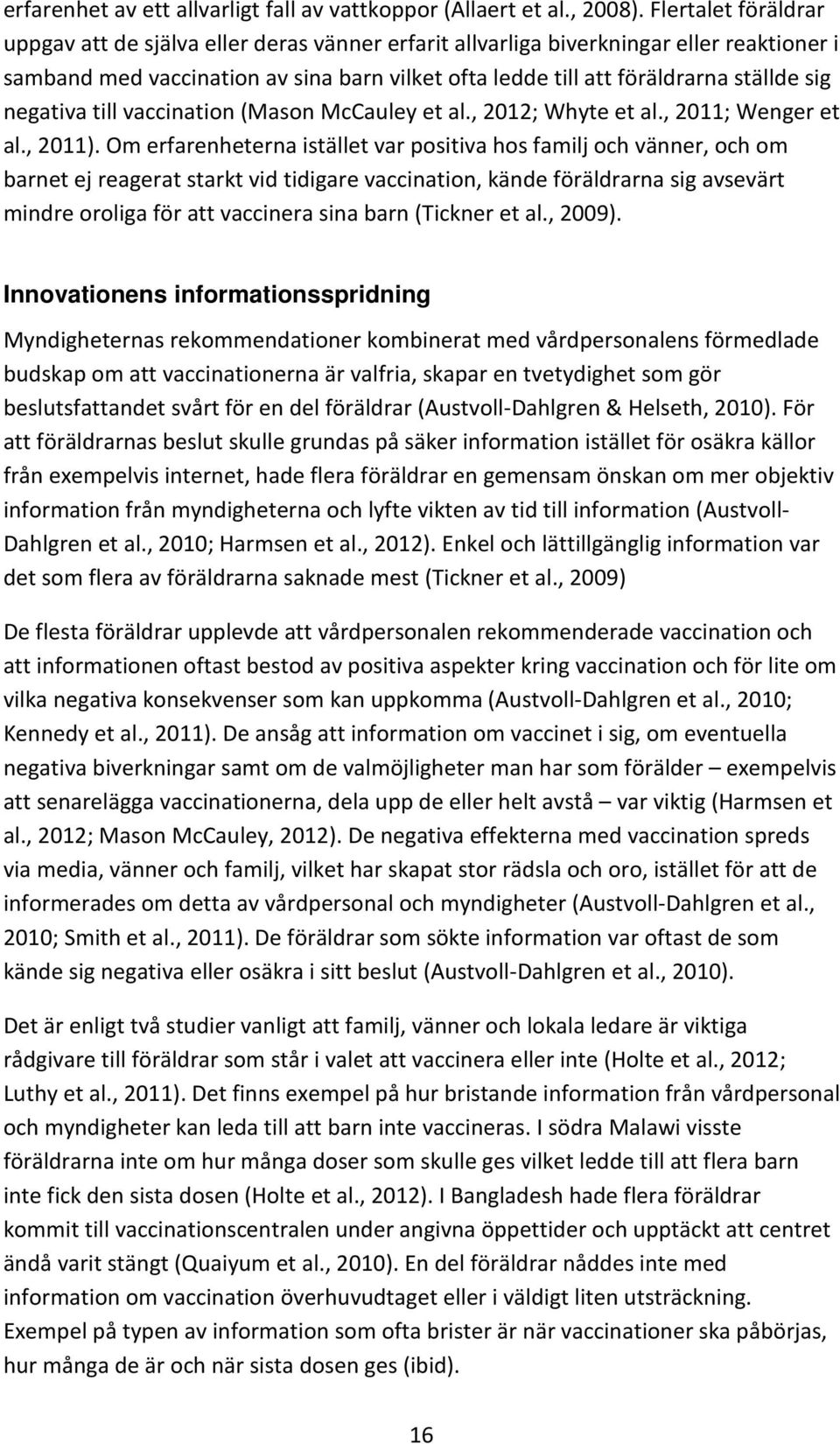 negativa till vaccination (Mason McCauley et al., 2012; Whyte et al., 2011; Wenger et al., 2011).