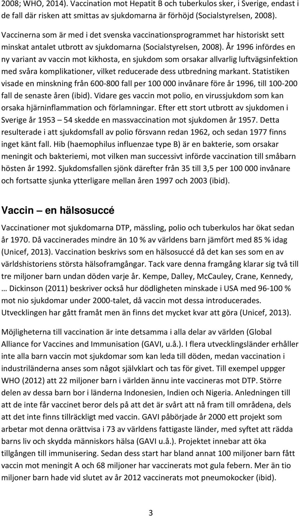 År 1996 infördes en ny variant av vaccin mot kikhosta, en sjukdom som orsakar allvarlig luftvägsinfektion med svåra komplikationer, vilket reducerade dess utbredning markant.