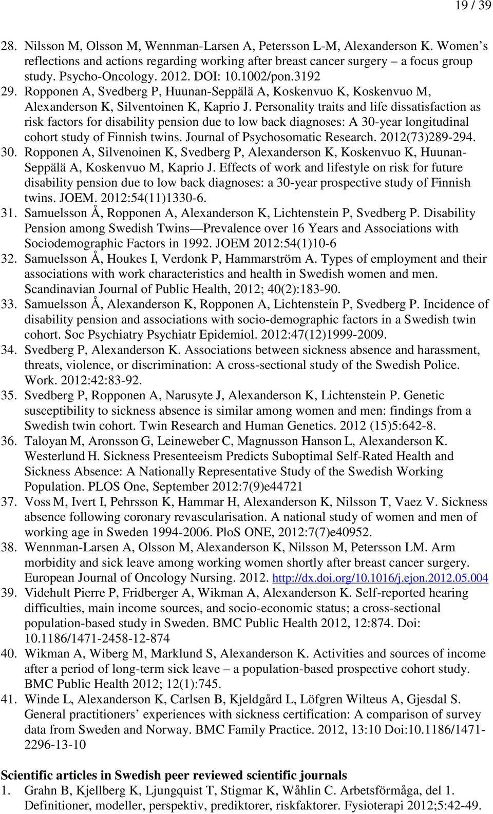 Personality traits and life dissatisfaction as risk factors for disability pension due to low back diagnoses: A 30-year longitudinal cohort study of Finnish twins. Journal of Psychosomatic Research.