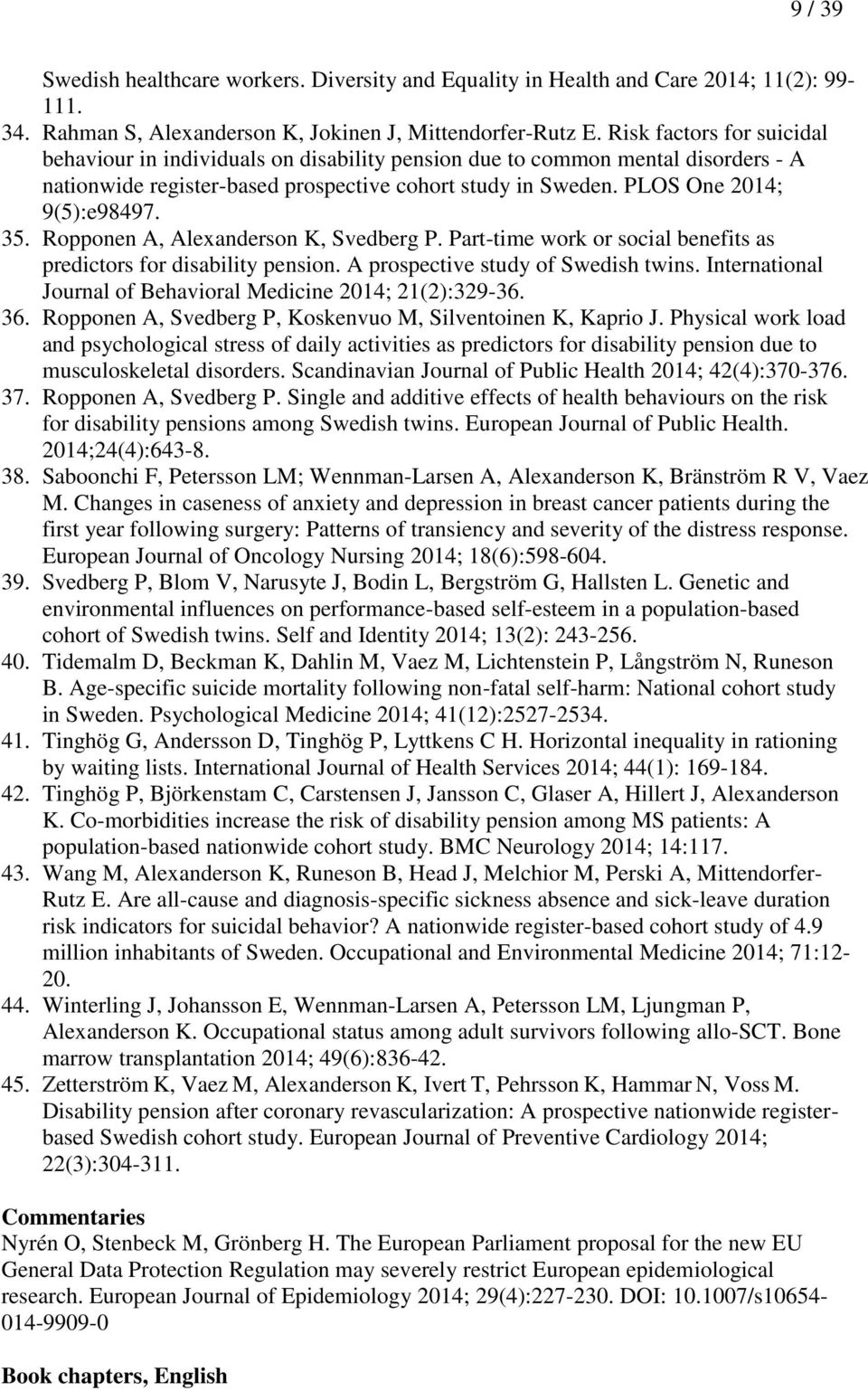 35. Ropponen A, Alexanderson K, Svedberg P. Part-time work or social benefits as predictors for disability pension. A prospective study of Swedish twins.