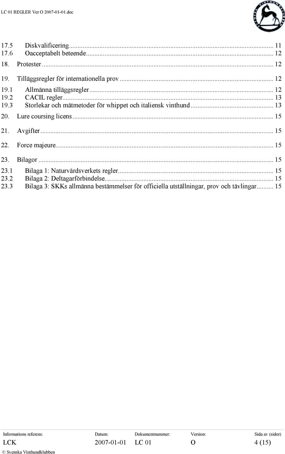 Avgifter... 15 22. Force majeure... 15 23. Bilagor... 15 23.1 Bilaga 1: Naturvårdsverkets regler... 15 23.2 Bilaga 2: Deltagarförbindelse.