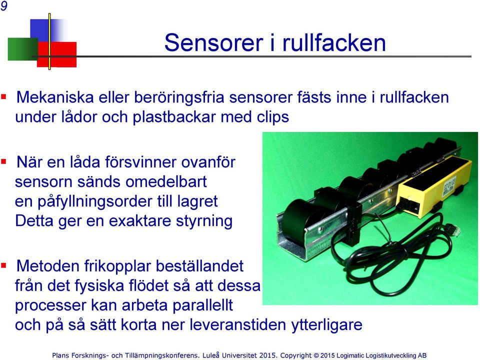 påfyllningsorder till lagret Detta ger en exaktare styrning Metoden frikopplar beställandet från