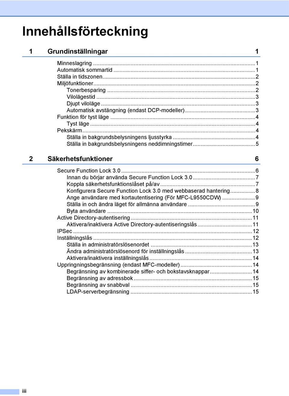 ..4 Ställa in bakgrundsbelysningens neddimningstimer...5 2 Säkerhetsfunktioner 6 Secure Function Lock 3.0...6 Innan du börjar använda Secure Function Lock 3.0...7 Koppla säkerhetsfunktionslåset på/av.