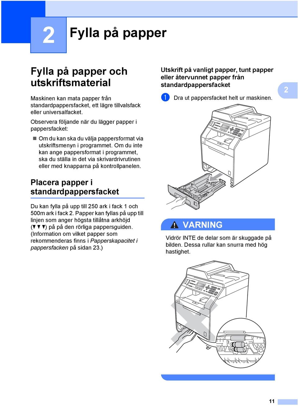 Om du inte kan ange pappersformat i programmet, ska du ställa in det via skrivardrivrutinen eller med knapparna på kontrollpanelen.