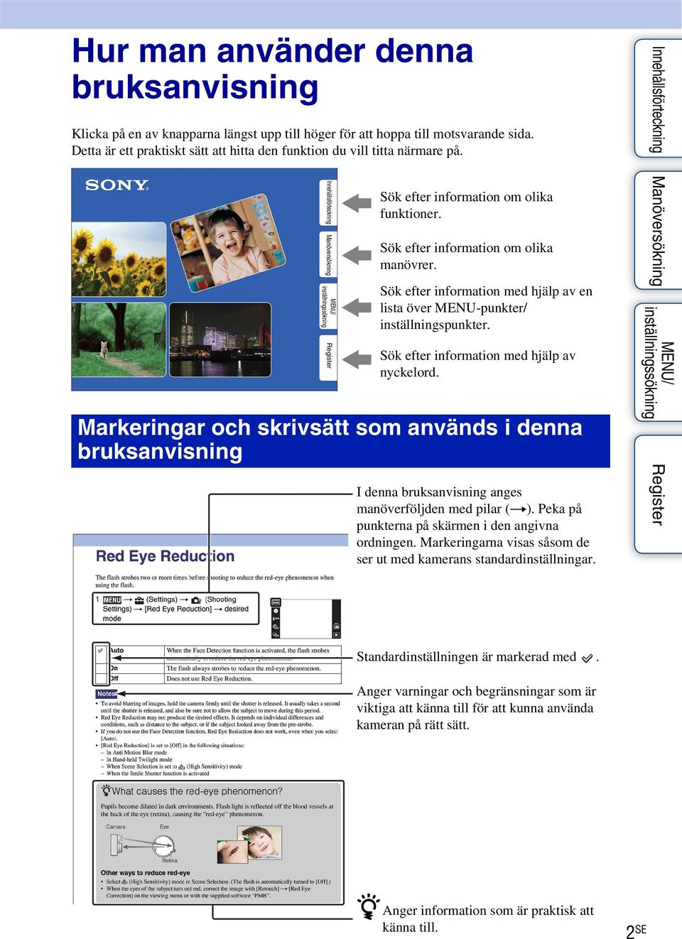 Sök efter information med hjälp av nyckelord. Markeringar och skrivsätt som används i denna bruksanvisning I denna bruksanvisning anges manöverföljden med pilar (t).